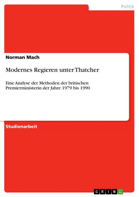 Price Drop Modernes Regieren unter Thatcher: Eine Analyse der Methoden der britischen Premierministerin der Jahre 1979 bis 1990