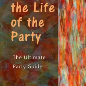 Final Sale Being the Life of the Party: The Ultimate Party Guide