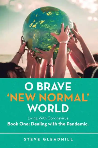 Get Yours O Brave 'New Normal' World: Living With Coronavirus Book One: Dealing with the Pandemic.
