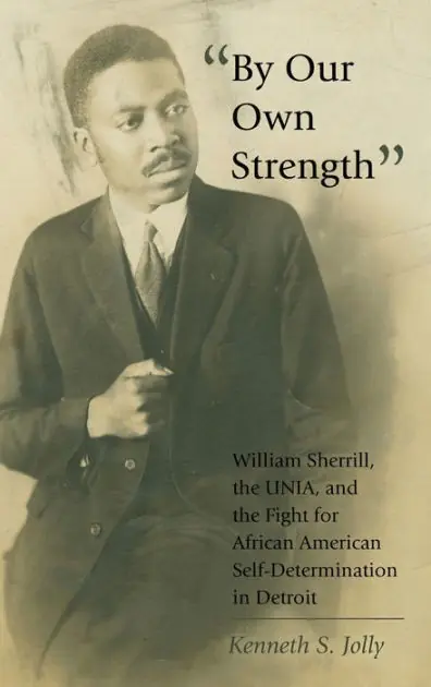 Deal «By Our Own Strength»: William Sherrill, the UNIA, and the Fight for African American Self-Determination in Detroit