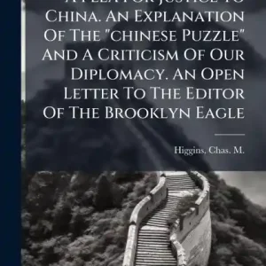Price Drop A Plea For Justice To China. An Explanation Of The "chinese Puzzle" And A Criticism Of Our Diplomacy. An Open Letter To The Editor Of The Brooklyn Eagle