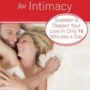 Emotional Fitness for Intimacy: Sweeten and Deepen Your Love in Only 10 Minutes a Day Crafted