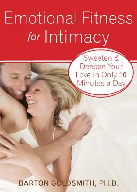 Emotional Fitness for Intimacy: Sweeten and Deepen Your Love in Only 10 Minutes a Day Crafted
