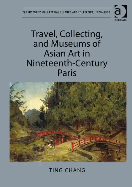 Free Returns Travel, Collecting, and Museums of Asian Art in Nineteenth-Century Paris