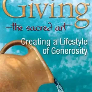 Popular Giving-The Sacred Art: Creating a Lifestyle of Generousity