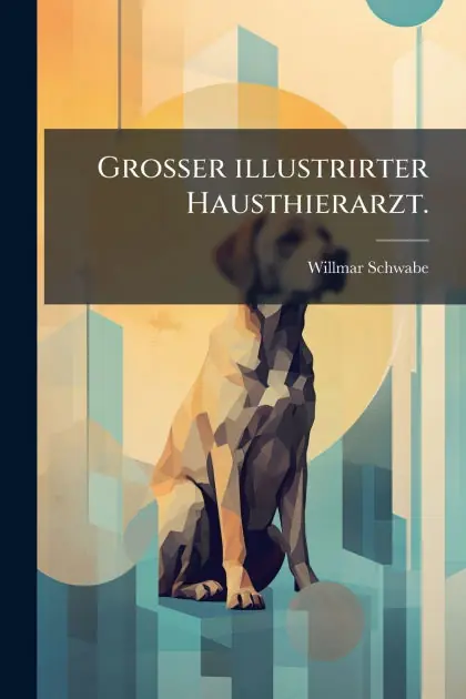 Gro�er illustrirter Hausthierarzt. Modern