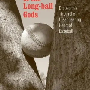 Twilight of the Long-ball Gods: Dispatches from the Disappearing Heart of Baseball Warranty Included