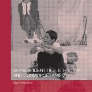 Original Chinese Identities, Ethnicity and Cosmopolitanism