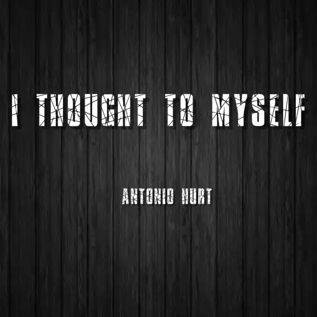 Must Have I Thought to Myself