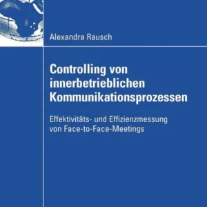 Reduced Price Controlling von innerbetrieblichen Kommunikationsprozessen: Effektivitäts- und Effizienzmessung von Face-to-Face-Meetings
