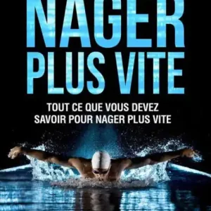 Comment Nager Plus Vite: Tout ce que vous devez savoir pour nager plus vite Special Offer