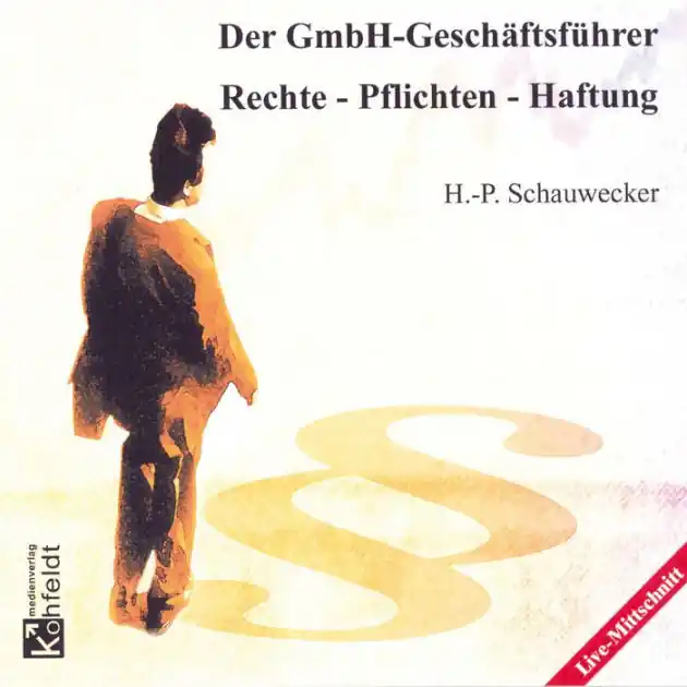 Der GmbH-Geschäftsführer: Rechte - Pflichten - Haftung (Abridged) One Day Deal