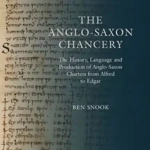 The Anglo-Saxon Chancery: The History, Language and Production of Anglo-Saxon Charters from Alfred to Edgar Fresh Stock