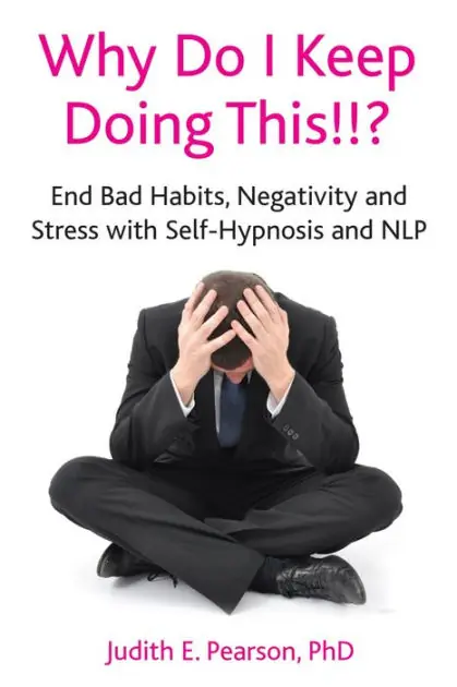 Why Do I Keep Doing This!!?: End Bad Habits, Negativity and Stress with Self-Hypnosis and NLP Last Chance