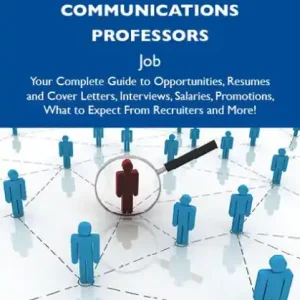 Special Discount How to Land a Top-Paying Interpersonal communications professors Job: Your Complete Guide to Opportunities, Resumes and Cover Letters, Interviews, Salaries, Promotions, What to Expect From Recruiters and More