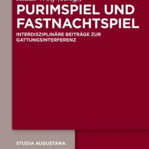 Purimspiel und Fastnachtspiel: Interdisziplin re Beitr ge zur Gattungsinterferenz Premium