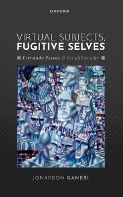 Virtual Subjects, Fugitive Selves: Fernando Pessoa and his philosophy Fast Shipping