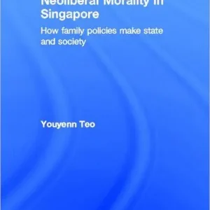 Neoliberal Morality in Singapore: How family policies make state and society Free Returns
