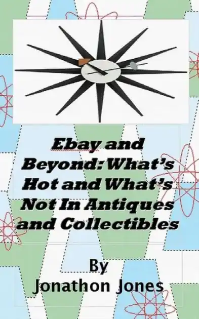 Affordable Ebay and Beyond: What's Hot and What's Not In Antiques and Collectibles