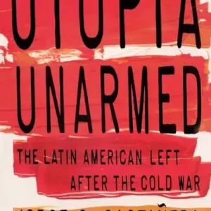 Luxury Utopia Unarmed: The Latin American Left After the Cold War