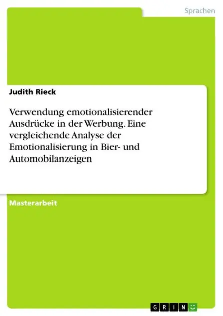 Verwendung emotionalisierender Ausdrücke in der Werbung. Eine vergleichende Analyse der Emotionalisierung in Bier- und Automobilanzeigen Trending