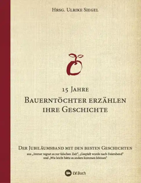 Luxury 15 Jahre Bauerntöchter erzählen ihre Geschichte: Der Jubiläumsband mit den besten Geschichten