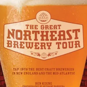 The Great Northeast Brewery Tour: Tap into the Best Craft Breweries in New England and the Mid-Atlantic Order Now
