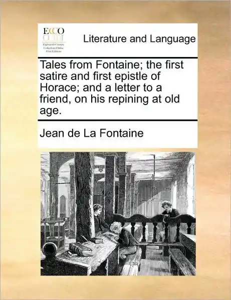 Tales from Fontaine; The First Satire and First Epistle of Horace; And a Letter to a Friend, on His Repining at Old Age. Fresh Stock