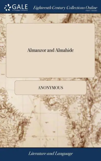 Exclusive Almanzor and Almahide: Or, the Conquest of Granada by the Spaniards. A Tragedy, in two Parts. By Mr. Dryden