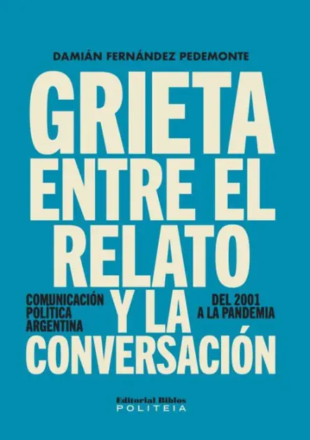 Buy Today Grieta entre el relato y la conversación: Comunicación política argentina, del 2001 a la pandemia