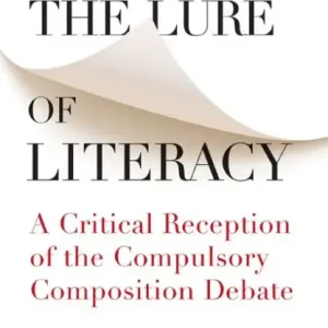 Professional Grade The Lure of Literacy: A Critical Reception of the Compulsory Composition Debate