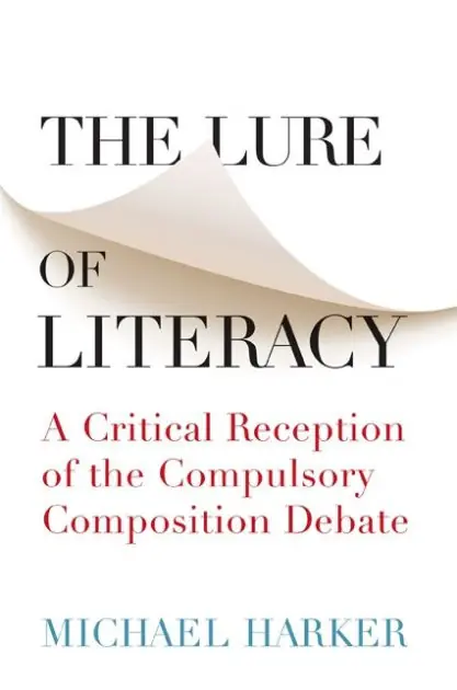 Professional Grade The Lure of Literacy: A Critical Reception of the Compulsory Composition Debate