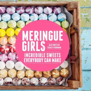 Meringue Girls: Incredible Sweets Everybody Can Make Final Sale