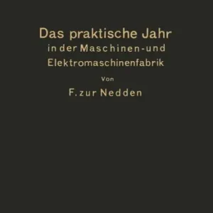 Low Price Das praktische Jahr in der Maschinen- und Elektromaschinenfabrik: Ein Leitfaden für den Beginn der Ausbildung zum Ingenieur