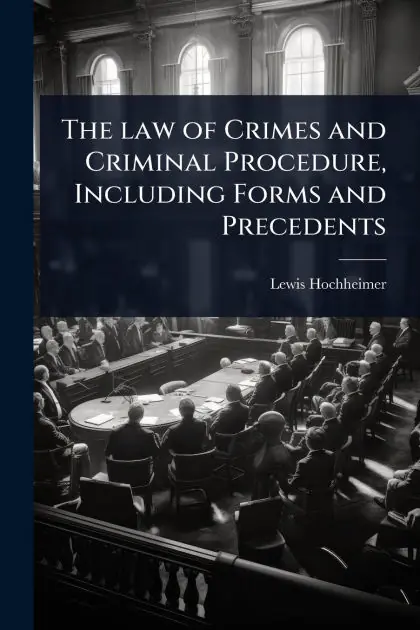 Final Sale The law of Crimes and Criminal Procedure, Including Forms and Precedents