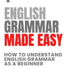 English Grammar Made Easy: How to Understand English Grammar as a Beginner Popular