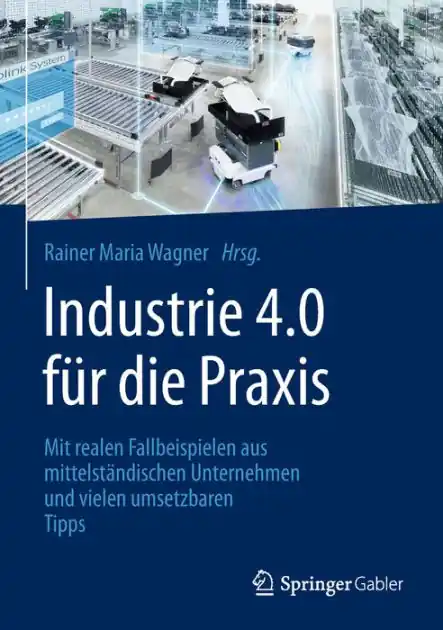 Buy Today Industrie 4.0 f�r die Praxis: Mit realen Fallbeispielen aus mittelst�ndischen Unternehmen und vielen umsetzbaren Tipps