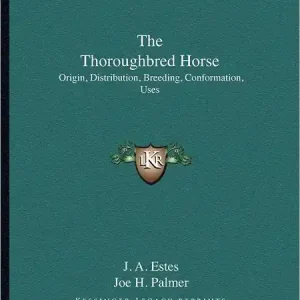 The Thoroughbred Horse: Origin, Distribution, Breeding, Conformation, Uses Best Choice