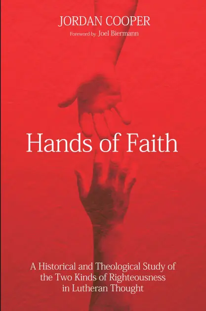 No Minimum Order Hands of Faith: A Historical and Theological Study of the Two Kinds of Righteousness in Lutheran Thought