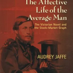 Special Offer The Affective Life of the Average Man: The Victorian Novel and the Stock-Market Graph