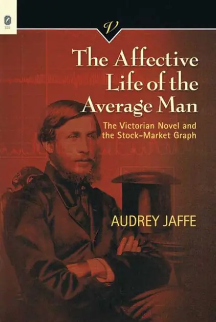 Special Offer The Affective Life of the Average Man: The Victorian Novel and the Stock-Market Graph