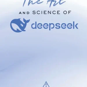 The Art and Science of DeepSeek: Unlocking the Potential of Artificial Intelligence: Exploring DeepSeek's Innovations, Ethical Challenges, and the Future of AI in Global Economy, Sustainability, and Technological Advancements Reduced Price