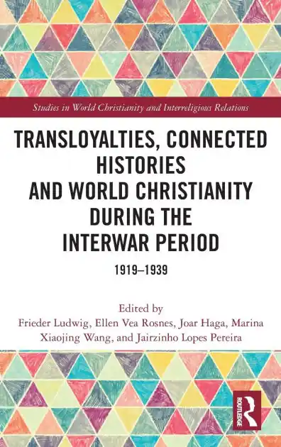 Transloyalties, Connected Histories and World Christianity during the Interwar Period: 1919-1939 Don’t Miss Out
