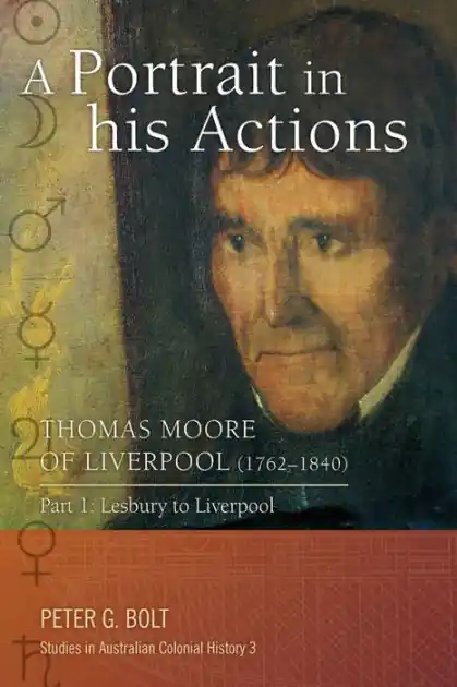 Fresh Stock A Portrait in his Actions. Thomas Moore of Liverpool (1762-1840): Part 1: Lesbury to Liverpool
