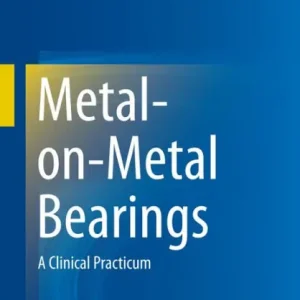 Metal-on-Metal Bearings: A Clinical Practicum Exclusive