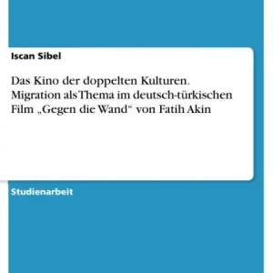 Exclusive Offer Das Kino der doppelten Kulturen. Migration als Thema im deutsch-türkischen Film "Gegen die Wand" von Fatih Akin