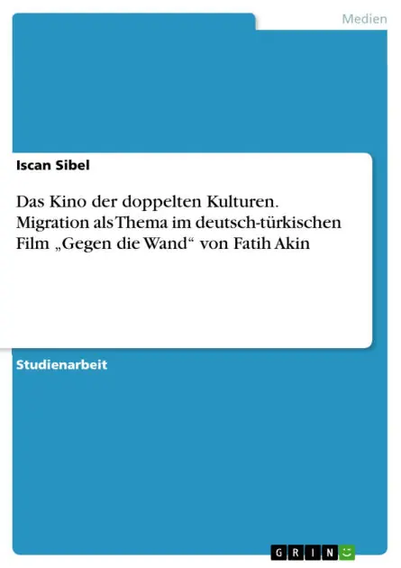 Exclusive Offer Das Kino der doppelten Kulturen. Migration als Thema im deutsch-türkischen Film "Gegen die Wand" von Fatih Akin