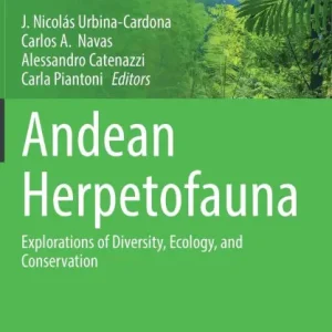 Andean Herpetofauna: Explorations of Diversity, Ecology, and Conservation Instant Buy