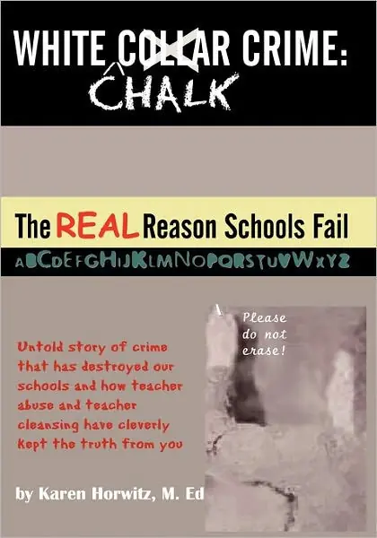 Direct From Factory White Chalk Crime: The REAL Reason Schools Fail: Untold story of crime that has destroyed our schools and how teacher abuse and teacher cleansing have kept this from you