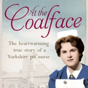Crafted At the Coalface: Part 3 of 3: The memoir of a pit nurse